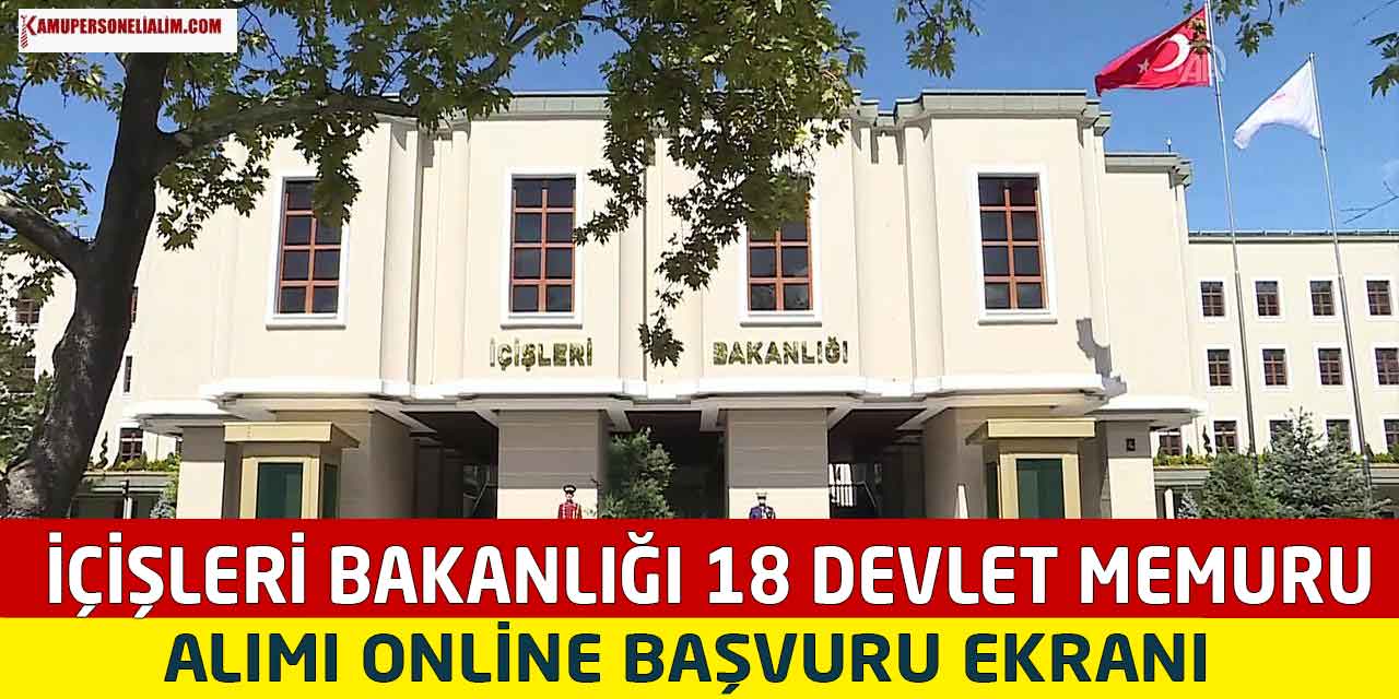 İçişleri Bakanlığı 18 Devlet Memuru Alımı Online Başvuru Ekranı