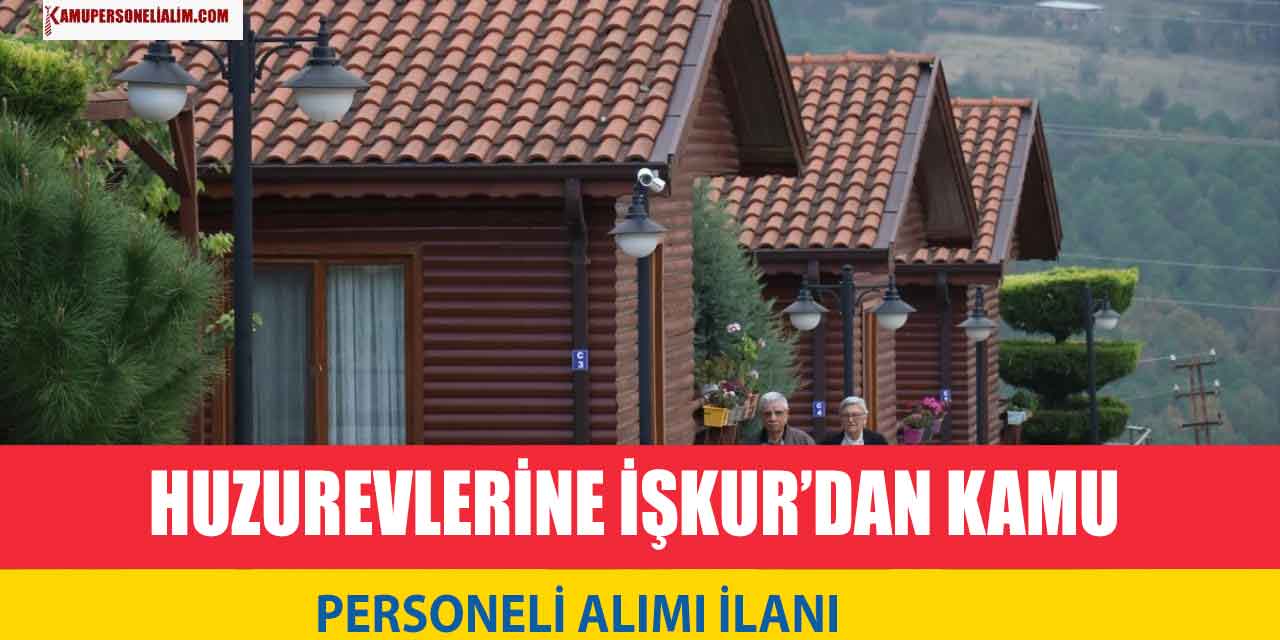 Huzurevlerine İŞKUR’dan Kamu Personeli Alımı Yapılıyor