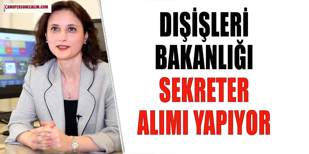 İş İlanları! Dışişleri Bakanlığı Yurt Dışı için Türk Uyruklu Sekreter Alacak