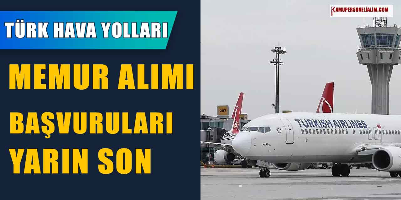 Türk Hava Yolları 15.500 TL Maaşla Memur Alımı Son Başvuru Günü Yarın