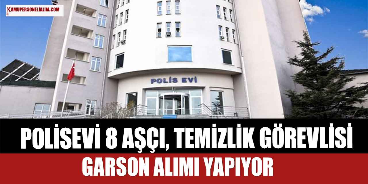 EGM Polisevi 8 Garson, Temizlik Personeli ve Aşçı Alımı İlanı