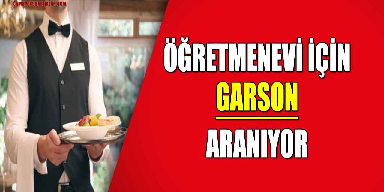 İŞKUR İlanları! Öğretmenevinde Çalışacak Garson Aranıyor