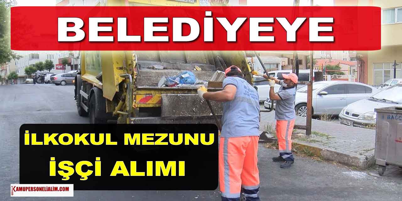 Belediye için İlkokul Mezunu İşçiler Aranıyor
