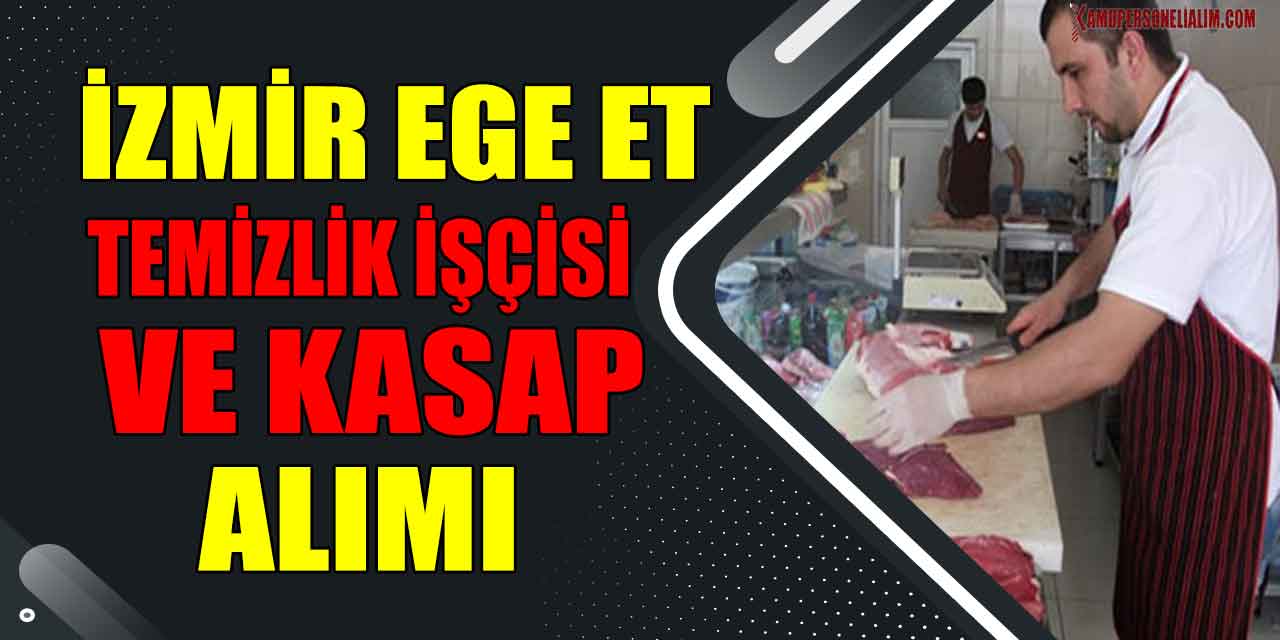 İzmir Ege Et için 2 Temizlik Görevlisi 8 Kasap Başvuruları Bekleniyor