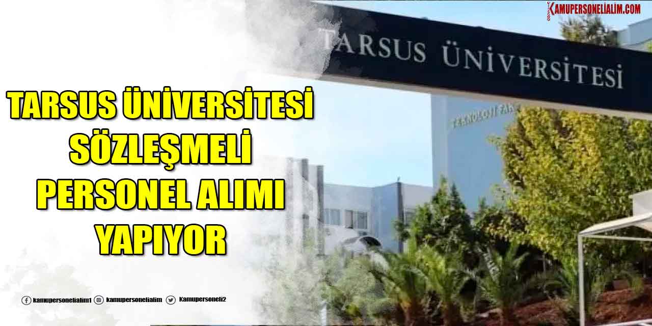 Tarsus Üniversitesi 4b Sözleşmeli Personel Alımı İlanı! Aranan Kriterler!