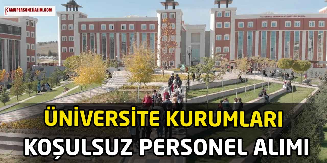 Üniversite Kurumları Şartsız Koşulsuz 2000 Kamu Personel Alımı Yapacak