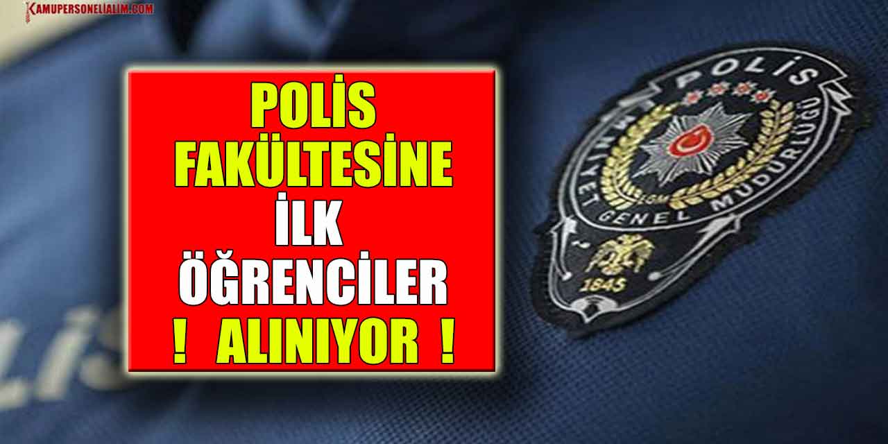 Polis Fakültesine İlk Öğrenciler En Az Lise Şartı ile Alınıyor