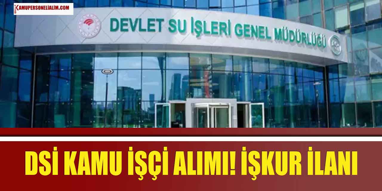 Devlet Su İşleri Kadrolu Kamu İşçi Alımı Yapıyor! İŞKUR