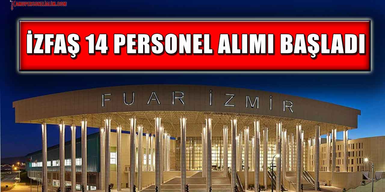 İZFAŞ En Az Lise Mezuniyet Şartıyla 14 Personel Alımı Başlattı