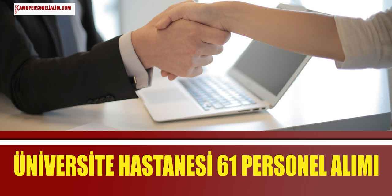 Üniversite Hastanesi 61 Sözleşmeli Personel Alımı Kılavuzu