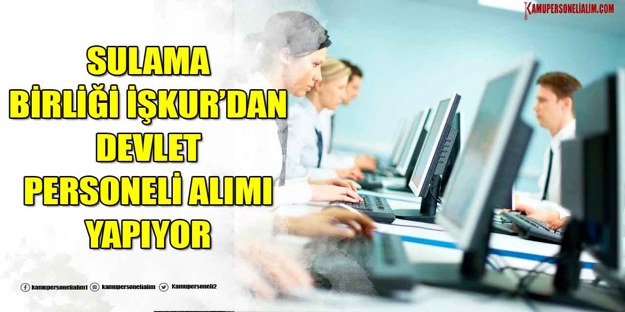 Sulama Birliği İŞKUR’dan 3 Devlet Personeli Alımı Yapıyor