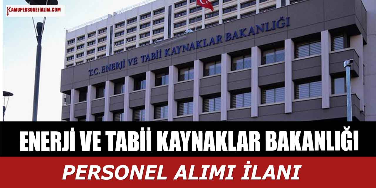 Enerji ve Tabii Kaynaklar Bakanlığı 2021-2022 KPSS ile Personel Alımı Yapıyor