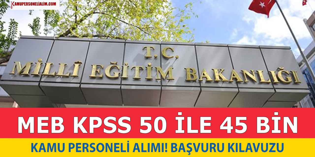 Milli Eğitim Bakanlığı KPSS 50 Puan ile 45.000 Personel Alımı Başvuru Kılavuzu