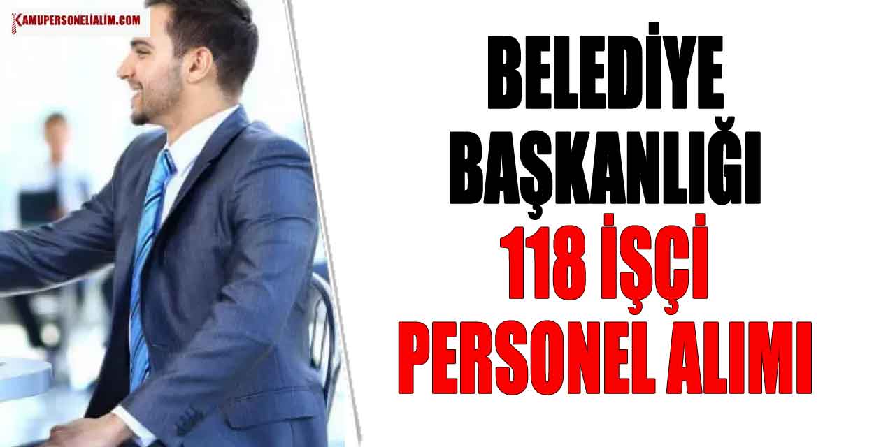 Belediye Başkanlığı 8 Meslekte KPSS'siz 118 Personel ve İşçi Alımı Başladı