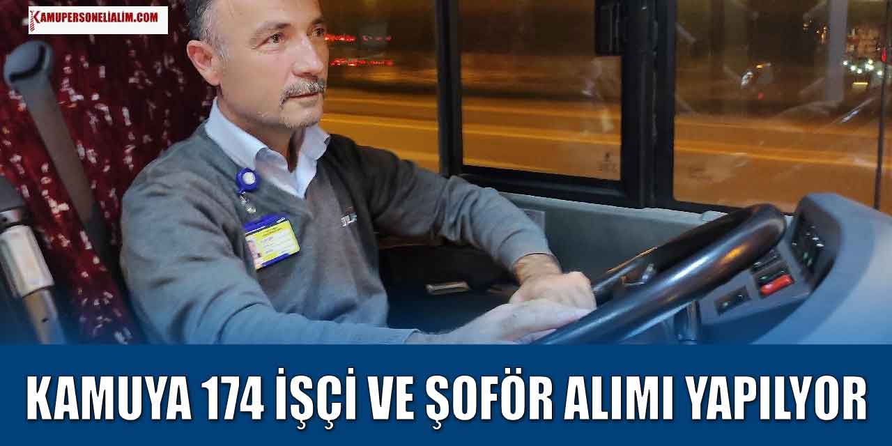 Kamu Kurumu 174 Kamu İşçi ve Şoför Alımı İlan Başvuruları İŞKUR’da Başladı