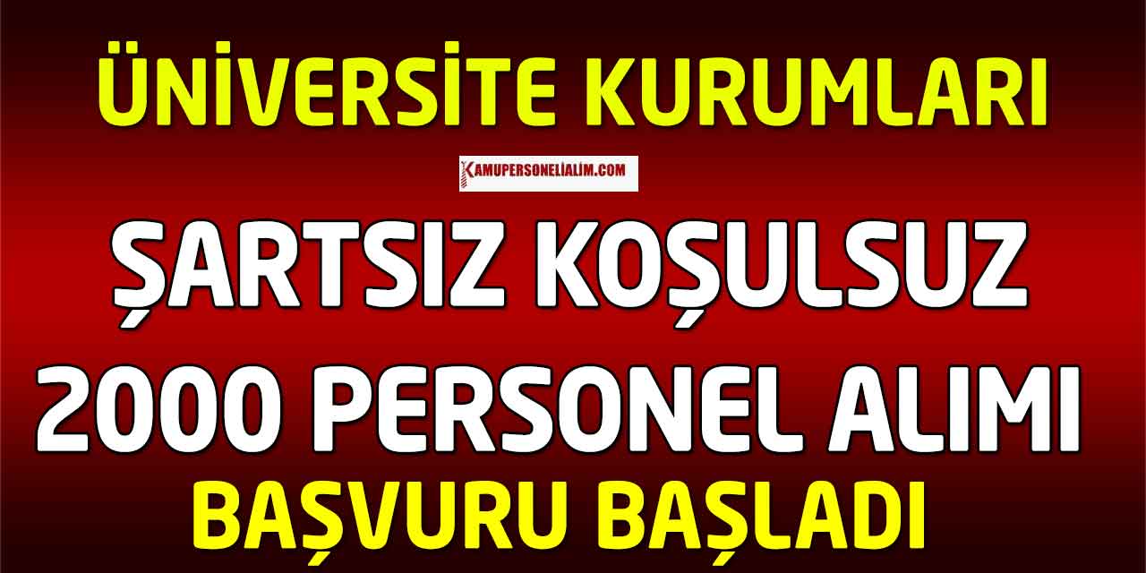 Üniversite Kurumları Koşulsuz Şartsız 2000 Personel Alımı