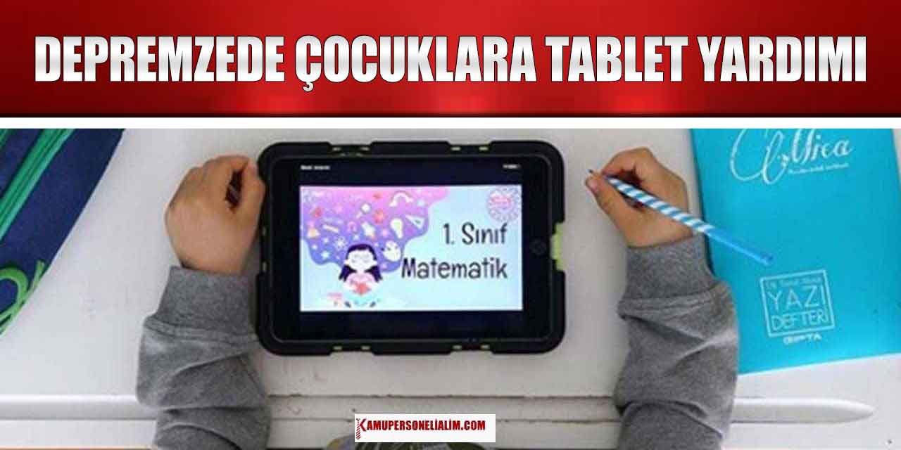 Depremzede Çocuklara 10 Bin Tablet Verilecek