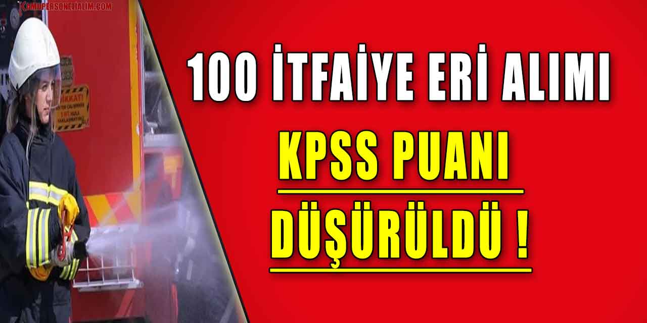 İtfaiye Eri Olmak İsteyenlere Müjde! 100 Memur Alımı KPSS Puanı 60 Seviyesine İndi