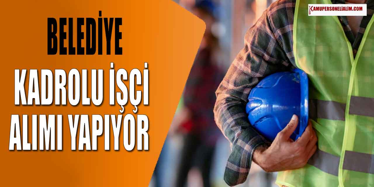 Belediye KPSS Şartsız Üst Yaş Sınırsız İŞKUR’dan İşçi Alımı Yapıyor
