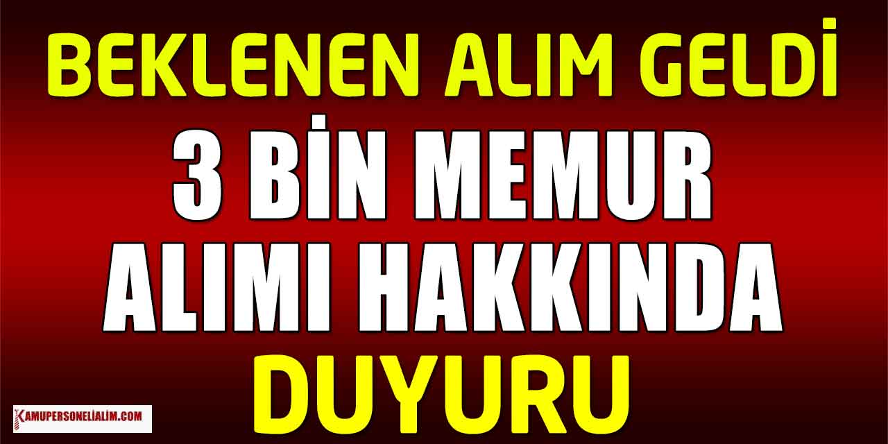 Beklenen Alım Geldi! 3 Bin Memur Alımı Hakkında Duyuru