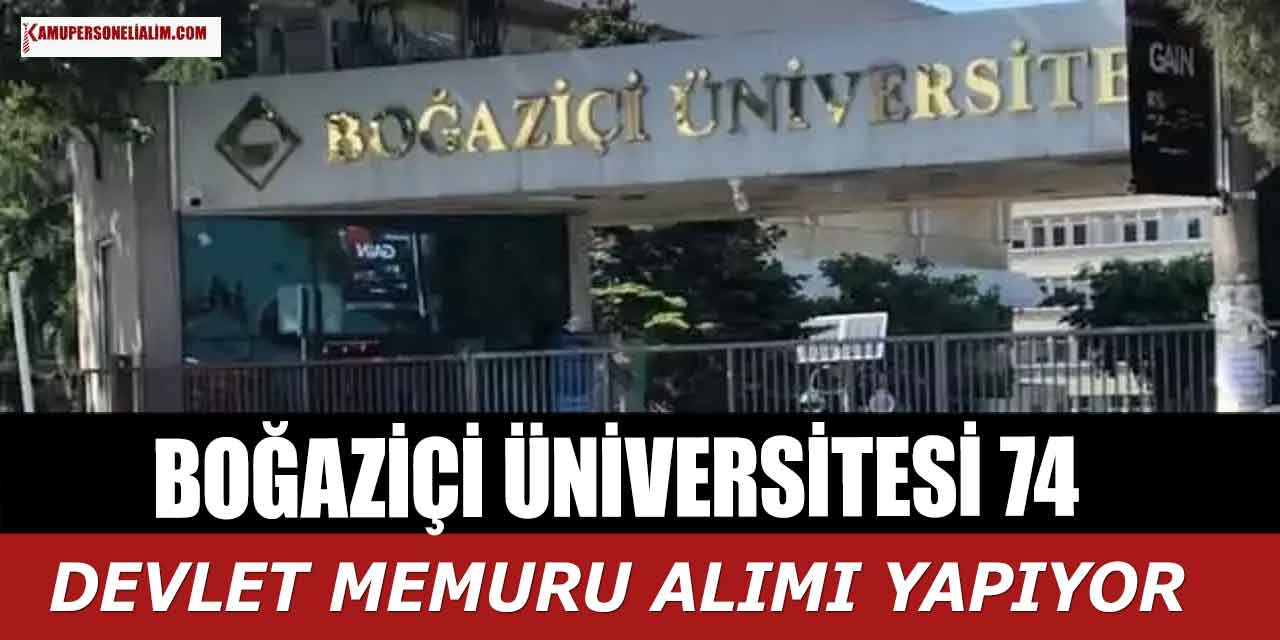 Boğaziçi Üniversitesi En Az Lise Mezunu 74 Devlet Memuru Alımı