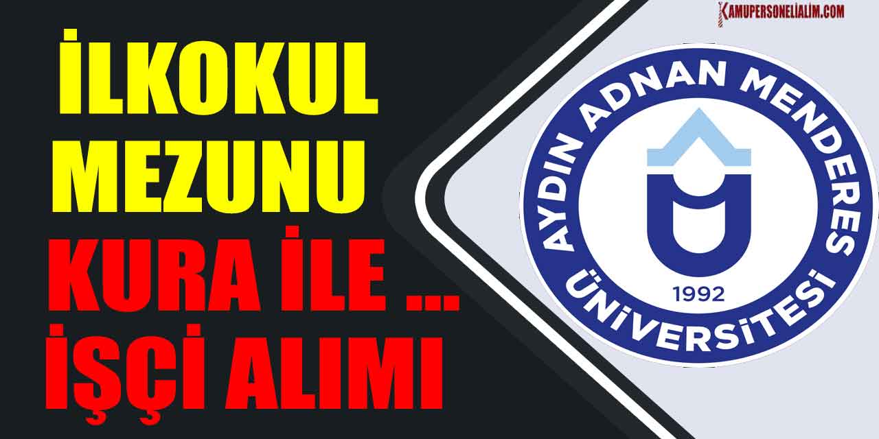 Aydın Menderes Üniversitesi Kura ile İlkokul Mezunu 11 İşçi Alımı Yapacak