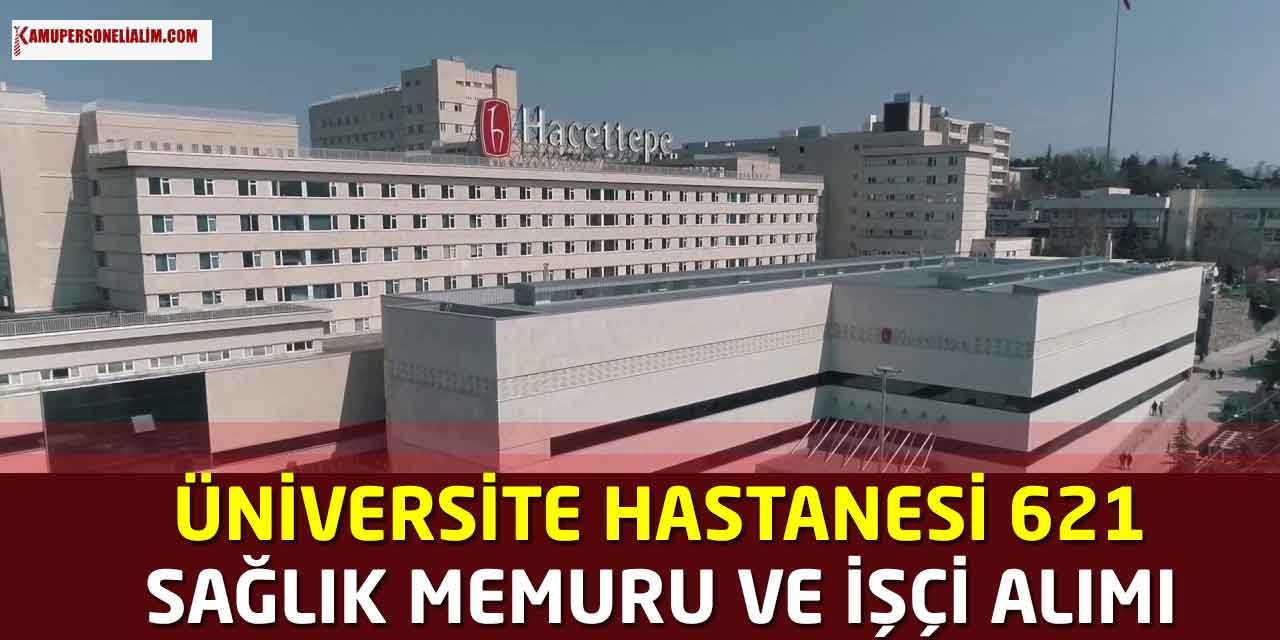 Üniversite Hastanesi 621 Sağlık Memuru ve İşçi Alımı Kılavuzu
