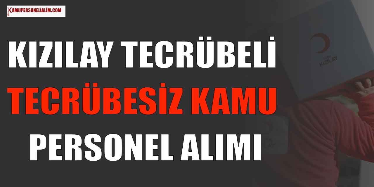 Kızılay Nisan Ayı İlanı Yayınladı! Tecrübesiz Kamu Personel Alımı