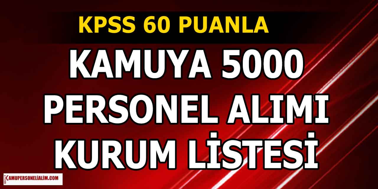 KPSS 60 Puanla İş İmkanı! Kamuya 5000 Personel Alımı