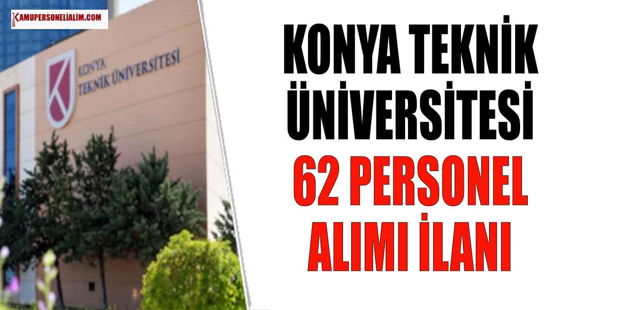 Konya Teknik Üniversitesi 62 Personel Alımı! Lise MYO Lisans