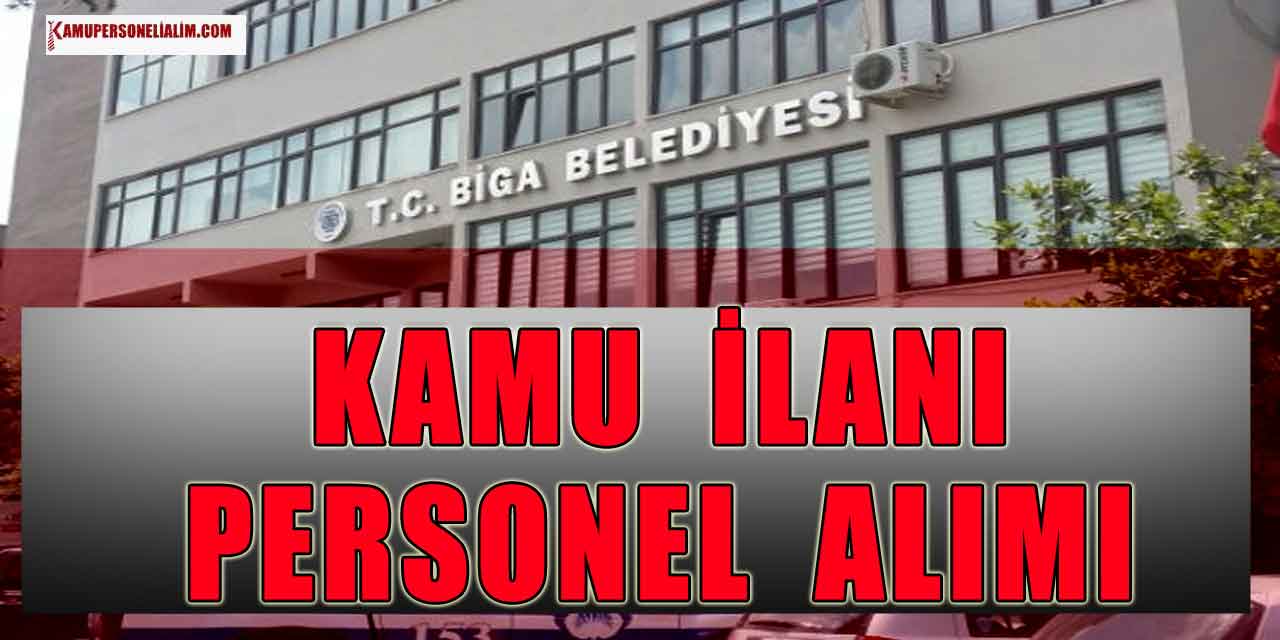 Kamu İlanı! Biga Belediyesi Teknik Hizmetler Sınıfı Personel Alımı