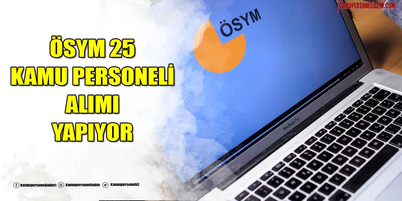 ÖSYM 20 Bin TL Maaşla 25 Kamu Personeli Alımı Yapıyor Resmi Gazete İlanı