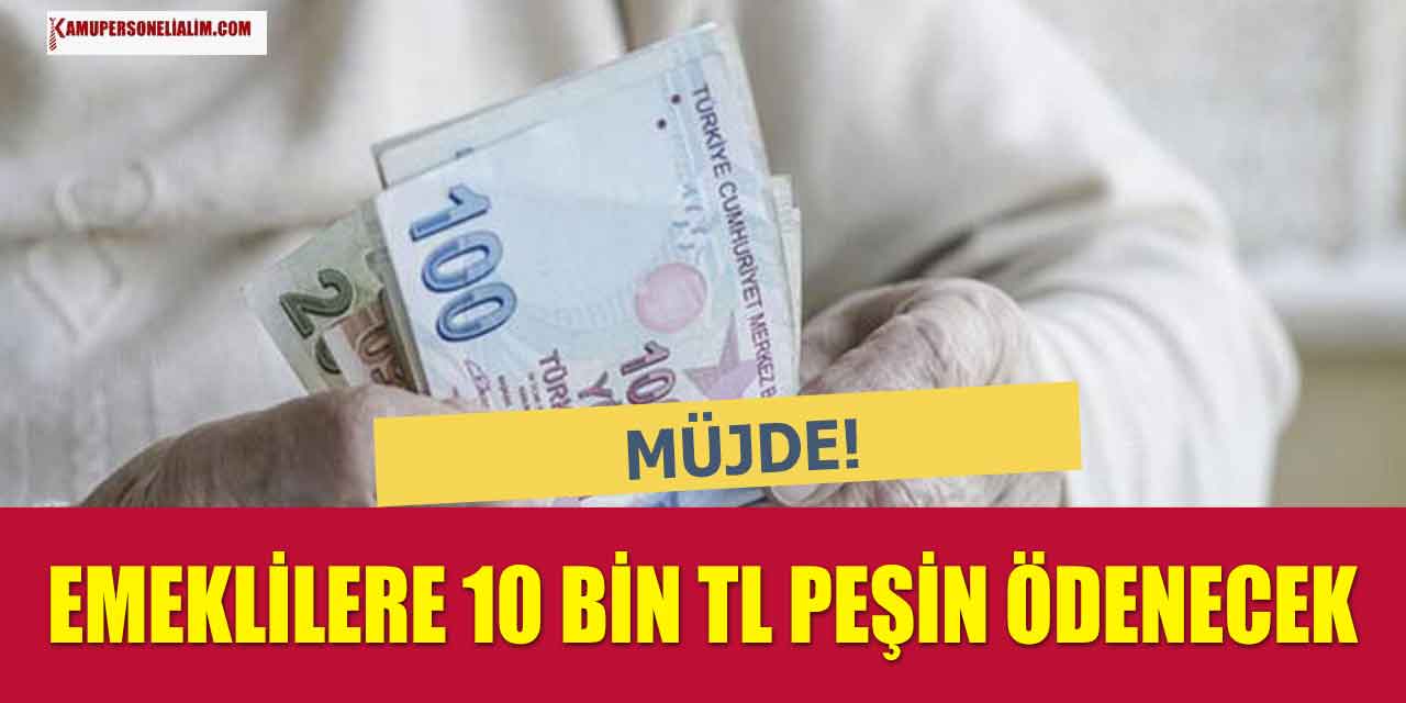Milyonlarca Emekliye Beklenen Müjde Geldi 10 Bin Peşin Ödenecek!