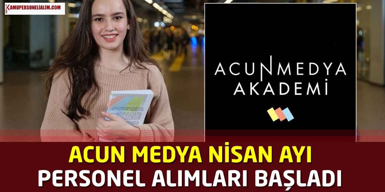 Acun Medya Çok Sayıda Nisan Ayı Personel Alımı İlanları