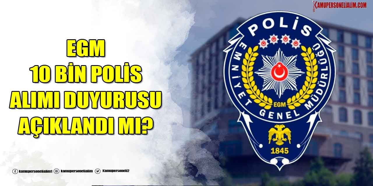 EGM 10 Bin Polis Alımı Başvuru Tarihleri? Koşullar Ne Olacak?