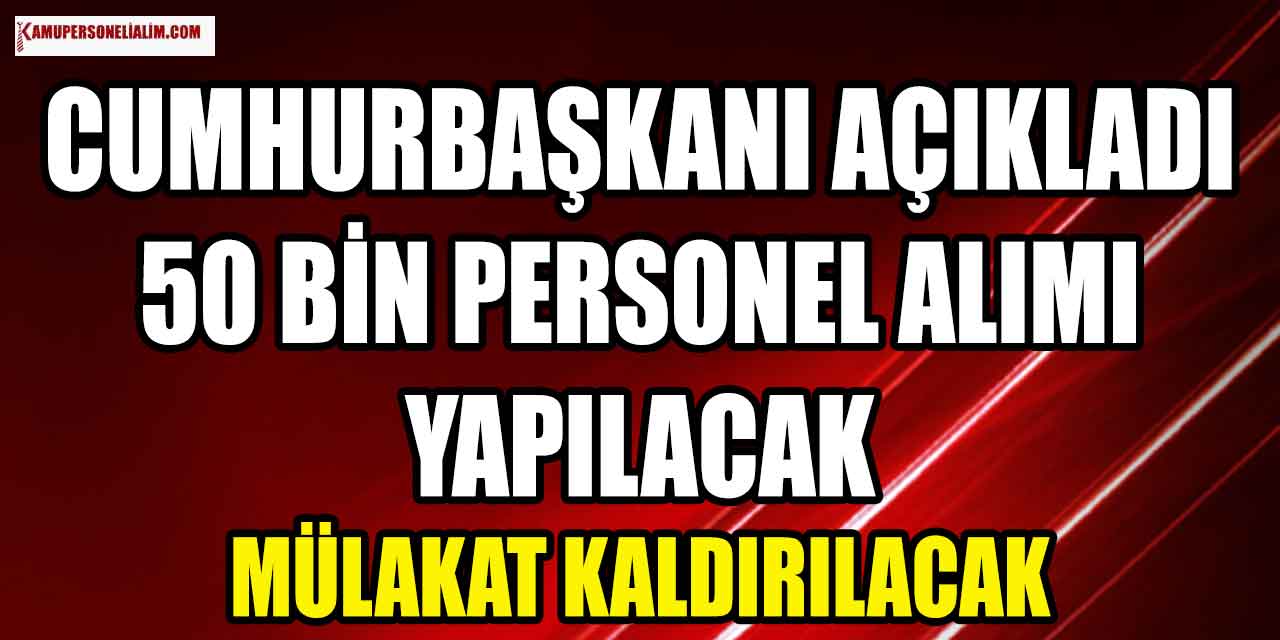 Cumhurbaşkanı Açıkladı: 50 Bin Kamu Personel Alımı Yapılacak