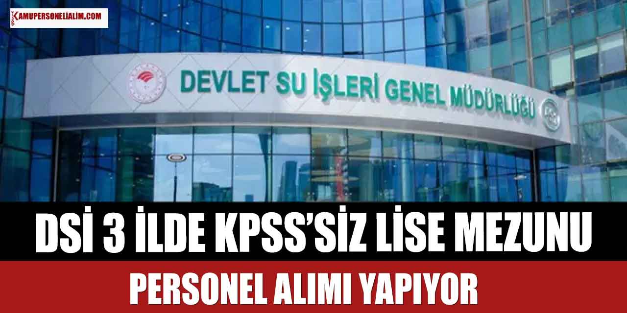 DSİ 3 İlde KPSS’siz Lise Mezunu Personel Alımı İlanı! İŞKUR İlanları