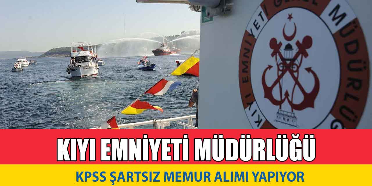 Kıyı Emniyeti KPSS Şartsız 8 Memur Alımı Yapıyor