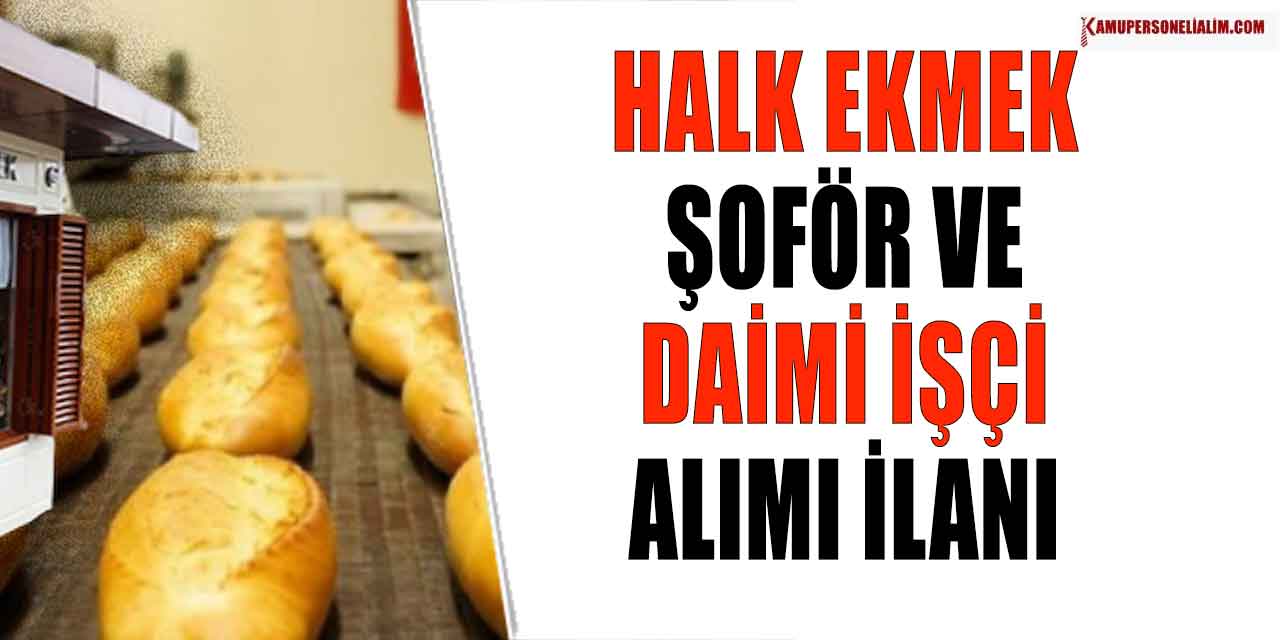 Halk Ekmek Şoför ve Daimi Kamu İşçi Alımı