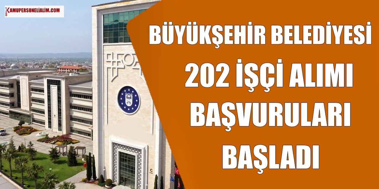 Belediye İlanları! Büyükşehir Belediyesi En Az İlkokul Mezunu 202 İşçi Alımı Başladı