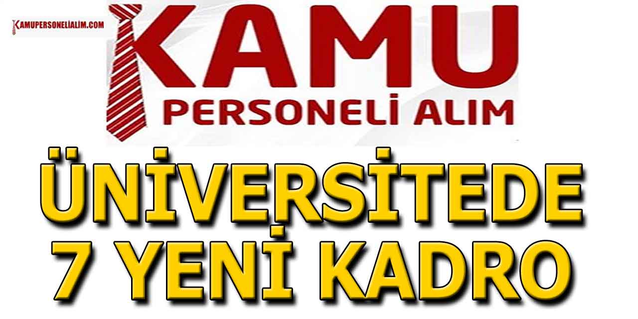 Kamu Personel Alımı! Üniversitede 7 Yeni Kadro Bildirimi