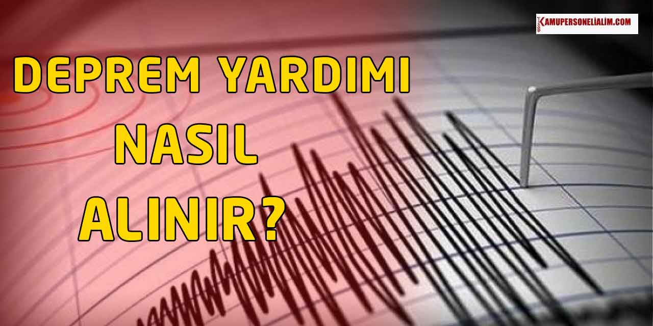 2023 Nisan Deprem Yardımı Nasıl Alınır?