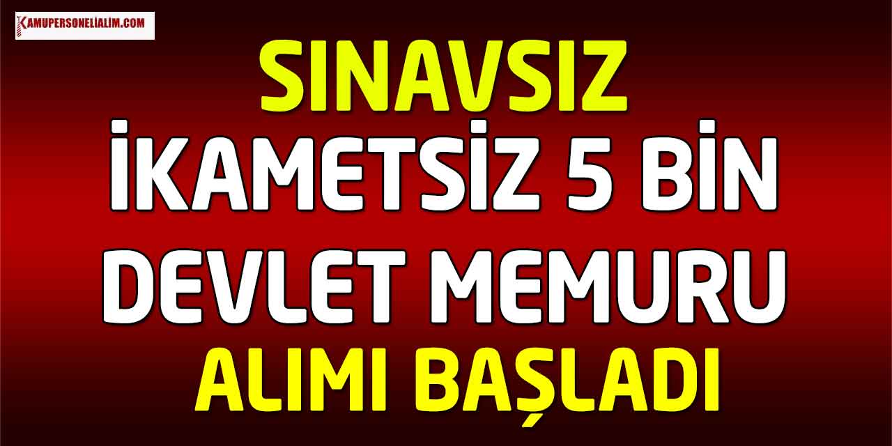 Sınavsız İkametsiz 5 Bin Devlet Memuru Alımı