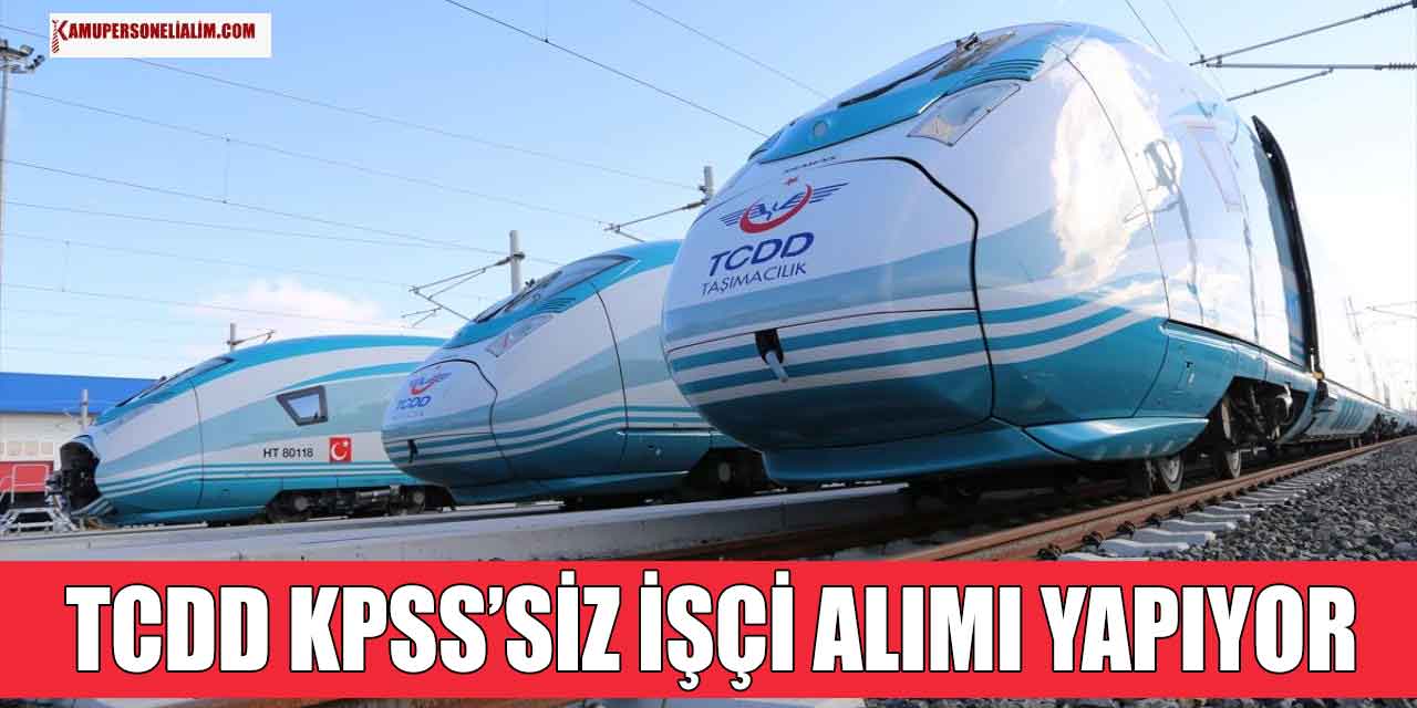 TCDD KPSS’siz İŞKUR’dan Kamu İşçi Alımı Yapıyor
