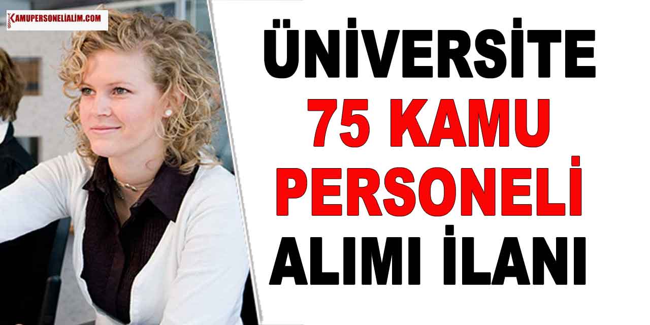 Üniversite Lise Önlisans Lisans 75 Kamu Personeli Alımı Yapacak