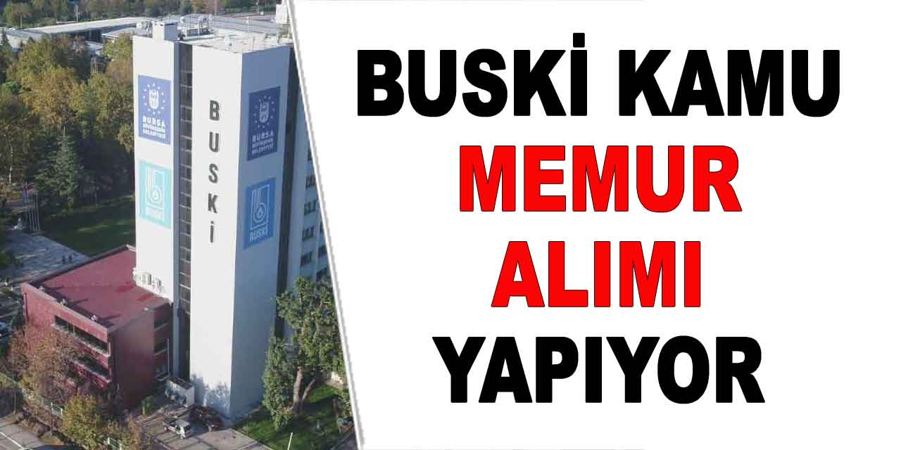 BUSKİ Kamu Memur Alımı Sürecine Dair Başvuru Detayları Yayımladı