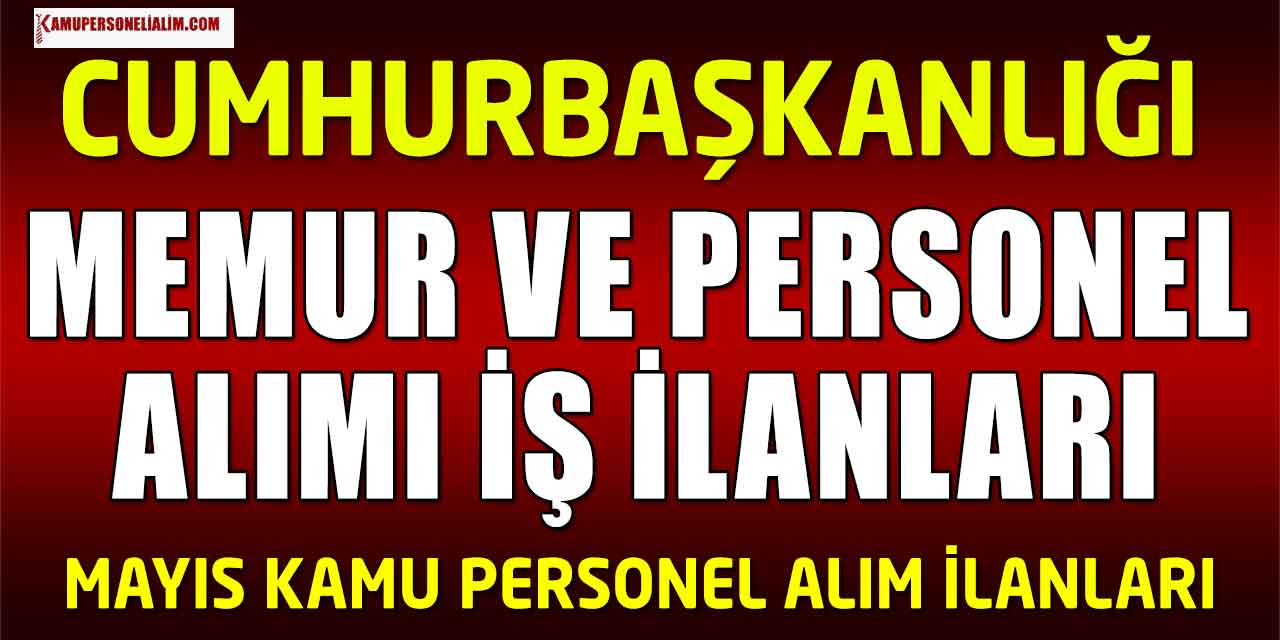 Cumhurbaşkanlığı Memur ve Personel Alımı İş İlanları Mayıs 2023