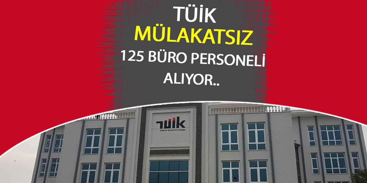 TÜİK Mülakatsız 125 Büro Personeli Alıyor