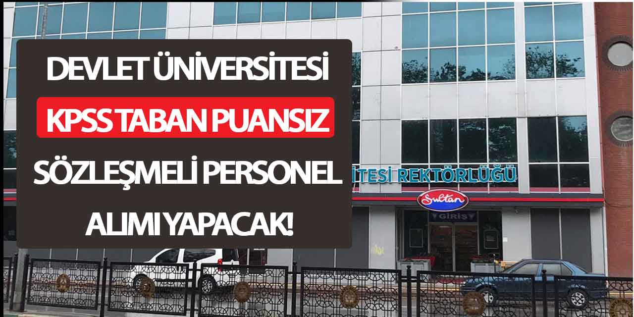 Devlet Üniversitesi KPSS Taban Puansız Sözleşmeli Personel Alımı Yapacak!