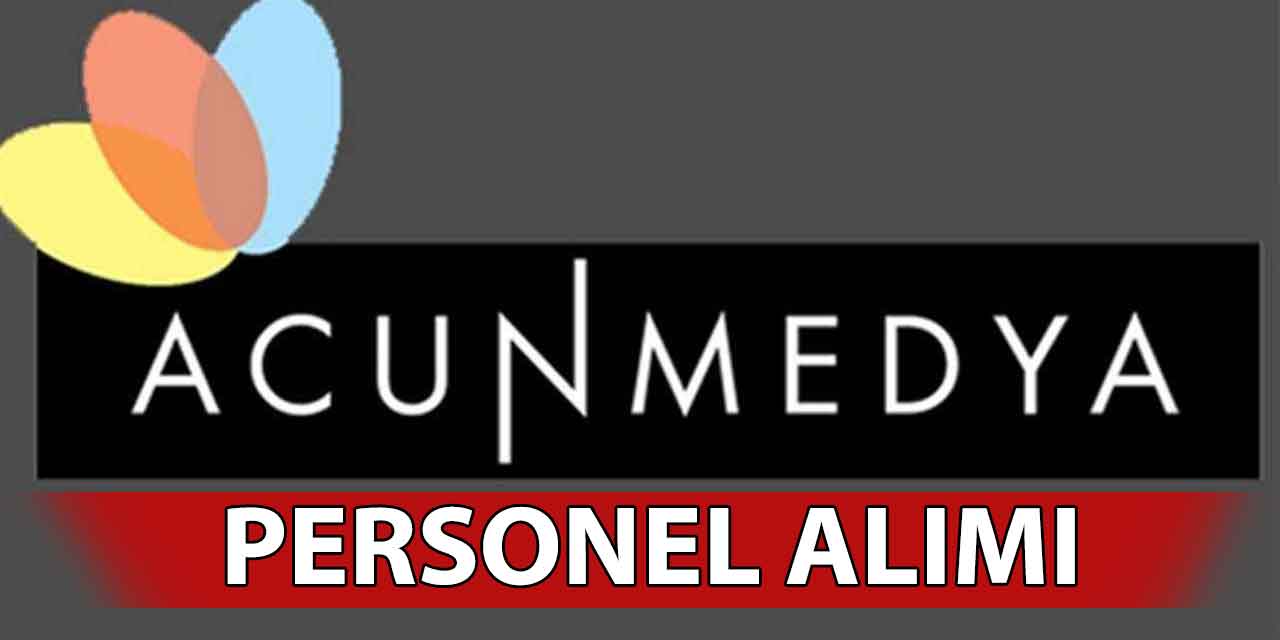 Acun Medya Açık Pozisyon İşe Alımlar Başladı